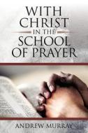 With Christ in the School of Prayer di Andrew Murray edito da Trinity Press
