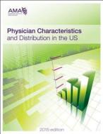 Physician Characteristics and Distribution in the US, 2015 di American Medical Association edito da American Medical Association