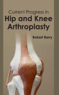 Current Progress in Hip and Knee Arthroplasty edito da ML Books International - IPS