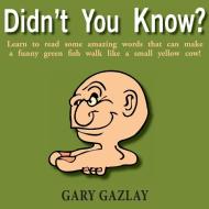 Didn't You Know? di Gary Gazlay edito da Booklocker.com, Inc.