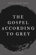 The Gospel According To Grey di Alcy Leyva edito da Black Spot Books