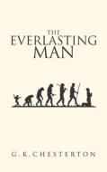 The Everlasting Man: The Original 1925 Edition di G. K. Chesterton edito da SUZETEO ENTERPRISES