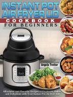 Instant Pot Air Fryer Lid Cookbook For Beginners di Angela Trotter edito da Hannah Brown
