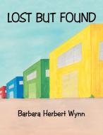Lost But Found di Wynn Barbara Herbert Wynn edito da AuthorHouse