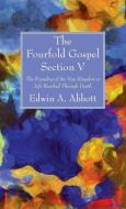 The Fourfold Gospel; Section V di Edwin A. Abbott edito da Wipf and Stock