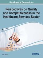 Handbook of Research on Quality and Competitiveness in the Healthcare Services Sector edito da IGI Global
