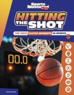 Hitting the Shot: The Most Clutch Moments in Sports di Eric Braun edito da CAPSTONE PR