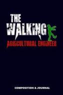 The Walking Agricultural Engineer: Composition Notebook, Funny Scary Zombie Birthday Journal for Agricultural Engineers  di M. Shafiq edito da LIGHTNING SOURCE INC
