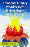 Emotional Literacy for Adolescent Mental Health di Patricia Sherwood edito da ACER Press