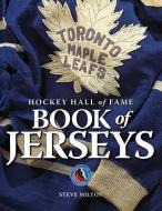 Hockey Hall of Fame Book of Jerseys di Steve Milton edito da FIREFLY BOOKS LTD