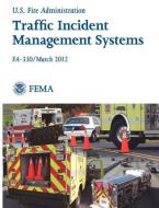 Traffic Incident Management Systems (Fa-330 / March 2012) di Federal Emergency Management Agency, U. S. Fire Administration edito da Books Express Publishing