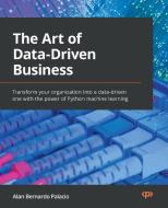 The Art of Data-Driven Business di Alan Bernardo Palacio edito da Packt Publishing