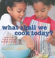 What Shall We Cook Today?: 70 Fun Recipes for Kids to Make di Ryland Peters & Small edito da Ryland Peters & Small