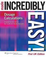 Dosage Calculations Made Incredibly Easy! UK edition di William N. Scott, Deirdre McGrath edito da Lippincott Williams & Wilkins