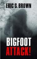 Bigfoot Attack! di Eric S Brown edito da Severed Press