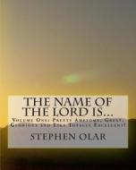 The Name of the Lord Is...: Volume One: Pretty Awesome, Great, Glorious and Like Totally Excellent! di Stephen Olar edito da Bible School Dropout Publications