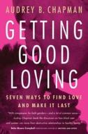 Getting Good Loving: Seven Ways to Find Love and Make It Last di Audrey B. Chapman edito da AGATE BOLDEN
