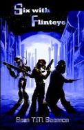 Six with Flinteye di Sean T. M. Stiennon edito da Silver Lake Publishing