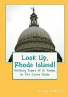 Look Up, Rhode Island!: Walking Tours of 12 Towns in the Ocean State di Doug Gelbert edito da Cruden Bay Books