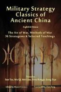 Military Strategy Classics of Ancient China - English & Chinese: The Art of War, Methods of War, 36 Stratagems & Selected Teachings di Shawn Conners, Sun Tzu, Wu Qi edito da Special Edition Books