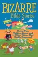 Bizarre Bible Stories di Dan Cooley, Kurt Bruner edito da Heritage Builders