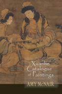 XUANHE CATALOGUE OF PAINTINGS di Amy McNair edito da CORNELL EAST ASIA PROGRAM