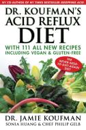 Dr. Koufman's Acid Reflux Diet: With 111 All New Recipes Including Vegan & Gluten-Free: The Never-Need-To-Diet-Again Die di Jamie Koufman, Huang, Gelb edito da KATALIX PUB