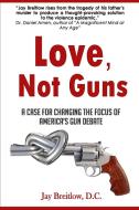 Love, Not Guns di Jay Breitlow D. C edito da M&B Global Solutions