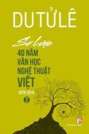 So Luoc 40 Nam Van Hoc Nghe Thuat Viet (Volume 2) di Le Tu Du edito da Ht Productions
