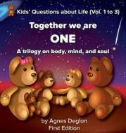 Together We Are One: A Trilogy on Body, Mind, and Soul di Agnes Deglon edito da LIGHTNING SOURCE INC