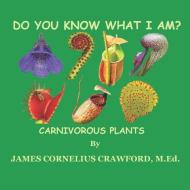 DO YOU KNOW WHAT I AM : CARNIVOROUS PLAN di JAMES CRAWFORD M.ED edito da LIGHTNING SOURCE UK LTD