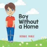 BOY WITHOUT A HOME di DEBBIE VIALE edito da LIGHTNING SOURCE UK LTD