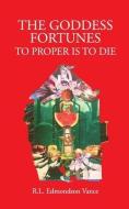 The Goddess Fortune: To Proper Is To Die di Rl Edmondson Vance edito da BLURB INC