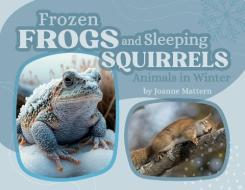 Frozen Frogs and Sleeping Squirrels di Joanne Mattern edito da Bealu Books