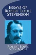 Essays of Robert Louis Stevenson di Robert Louis Stevenson edito da Createspace Independent Publishing Platform