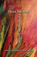 Thank You Jesus For Being My Saviour di Darcy Jackson edito da LIGHTNING SOURCE INC