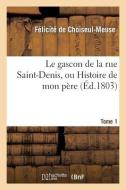 Le Gascon de la Rue Saint-Denis, Ou Histoire de Mon Père. Tome 1 di de Choiseul-Meuse-F edito da Hachette Livre - Bnf