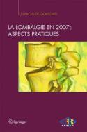 La Lombalgie En 2007: Aspects Pratiques di Jean-Claude Goussard edito da Springer Editions