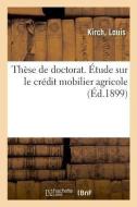 Th se de Doctorat. tude Sur Le Cr dit Mobilier Agricole di Kirch-L edito da Hachette Livre - BNF