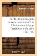 Lettres Sur La Lithotomie, Pour Prouver La Superiorite Du Lithotome Cache di CHASTANET-L edito da Hachette Livre - BNF