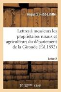Lettres à messieurs les propriétaires ruraux et agriculteurs du département de la Gironde. Lettre 2 di Petit-Lafitte-A edito da HACHETTE LIVRE
