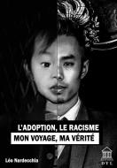 L'adoption, Le Racisme, Mon Voyage, Ma Verite di Vu Daniel Vu, Feliz Yann Feliz edito da Editions DYL