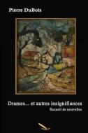 Drames et autres insignifiances di Dubois Pierre edito da INGSPARK