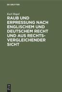 Raub und Erpressung nach englischem und deutschem Recht und aus rechtsvergleichender Sicht di Karl Hagel edito da De Gruyter