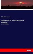 Outlines of the History of Classical Philology di Alfred Gudeman edito da hansebooks