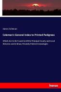 Coleman's General Index to Printed Pedigrees di James Coleman edito da hansebooks