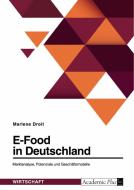 E-Food in Deutschland. Marktanalyse, Potenziale und Geschäftsmodelle di Marlene Droit edito da GRIN Verlag