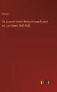 Die österreichische Beobachtungs-Station auf Jan Mayen 1882-1883 di Anonym edito da Outlook Verlag