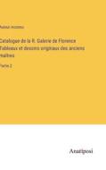 Catalogue de la R. Galerie de Florence Tableaux et dessins originaux des anciens maîtres di Auteur inconnu edito da Anatiposi Verlag