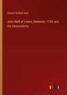 John Neill of Lewes, Delaware, 1739, and His Descendants di Edward Duffield Neill edito da Outlook Verlag